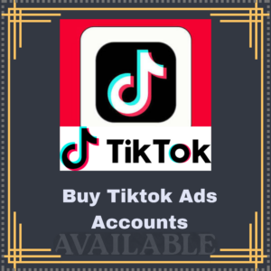 Buy Tiktok Ads Accounts